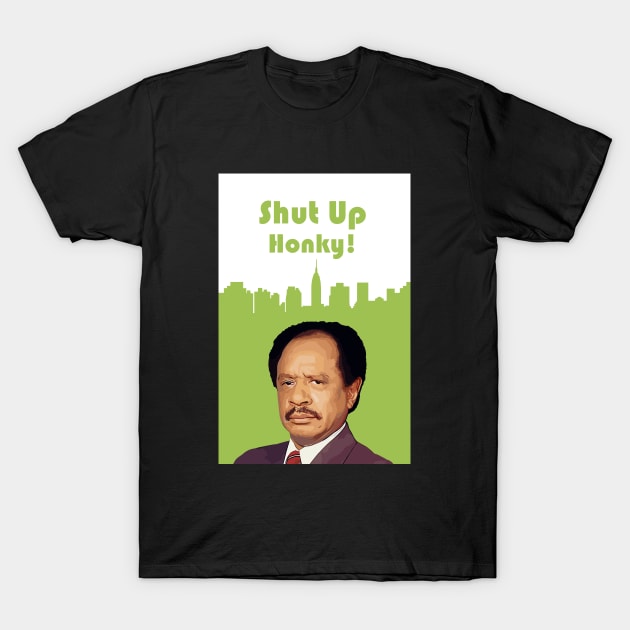 Shut Up Honky! T-Shirt by sanantaretro